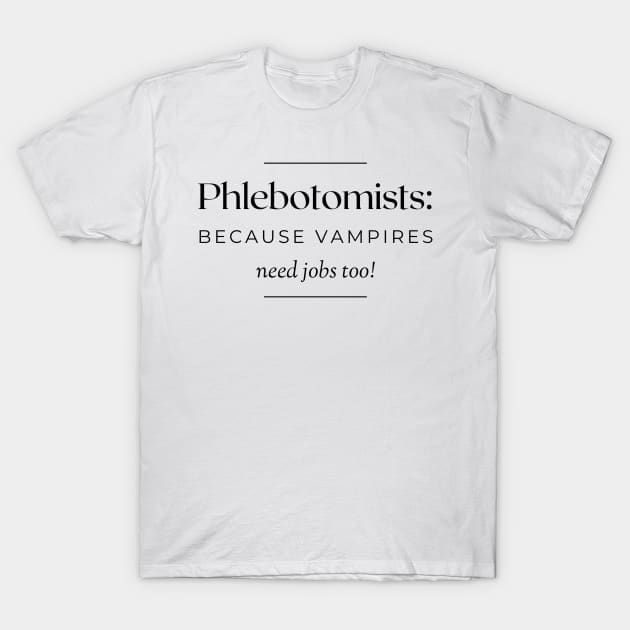 Phlebotomists: because vampires need jobs too! T-Shirt by AcesTeeShop